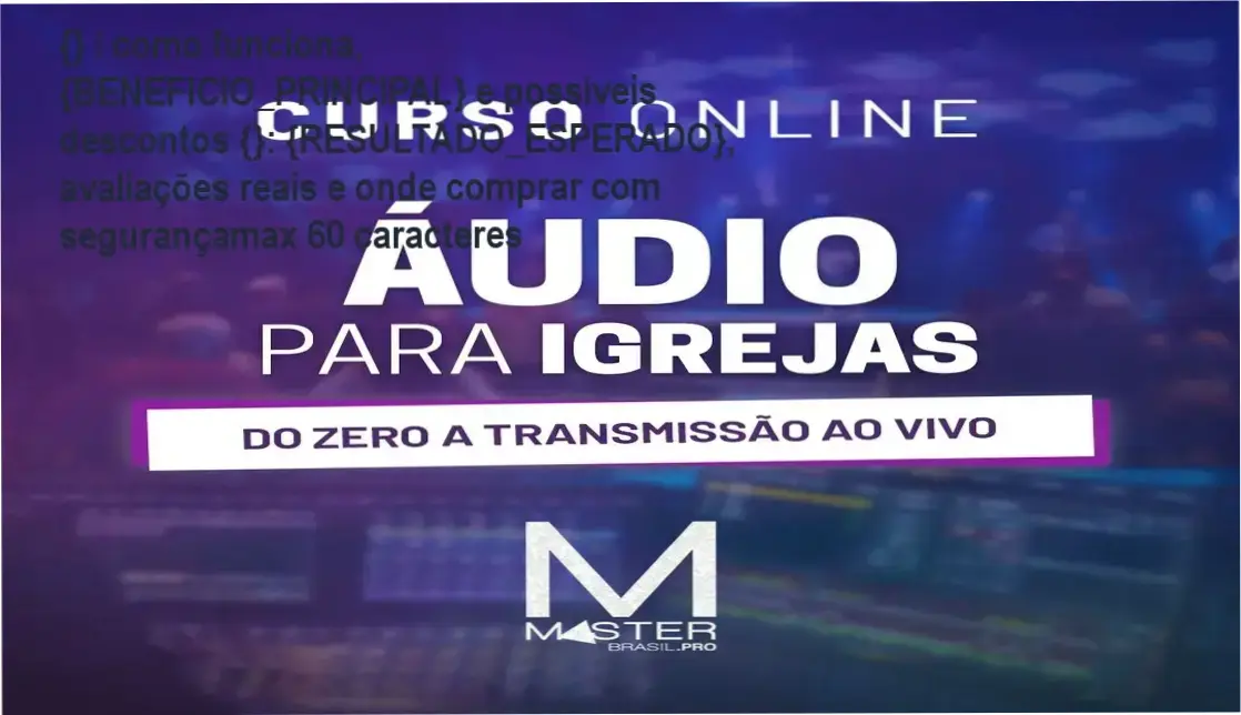 Guia explicativo sobre o produto digital Curso Áudio para Igrejas", "autor_produtor": "Master Cursos PRO