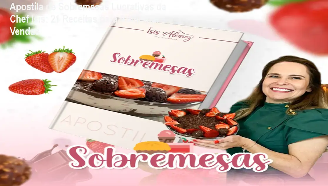 Apostila de Sobremesas Lucrativas da Chef Isis: 21 Receitas para Aumentar Vendas 1 Apostila de Sobremesas Lucrativas da Chef Isis: 21 Receitas para Aumentar Vendas