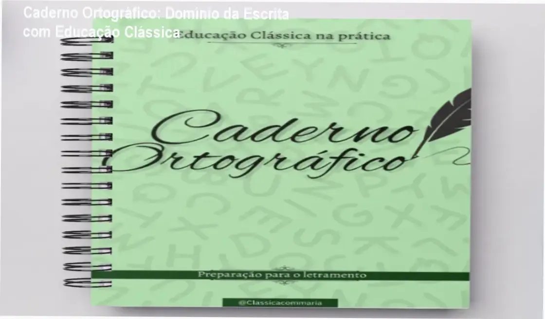 Caderno Ortográfico: Domínio da Escrita com Educação Clássica 1 Caderno Ortográfico de Sabrina Cruz: metodologia clássica e funcionalidade passo a passo