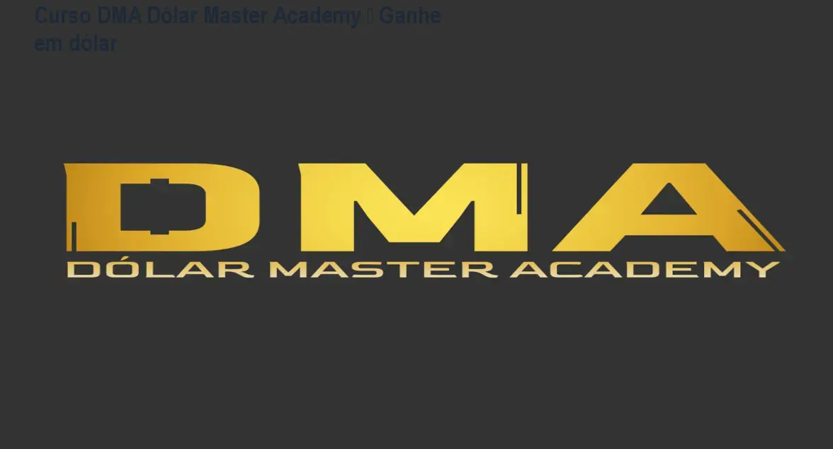 Curso DMA Dólar Master Academy – Ganhe em dólar 1 Curso DMA Dólar Master Academy – Ganhe em dólar