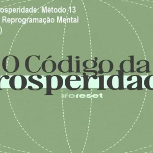 Código da Prosperidade: Método 13 Minutos para Reprogramação Mental (Análise Real)