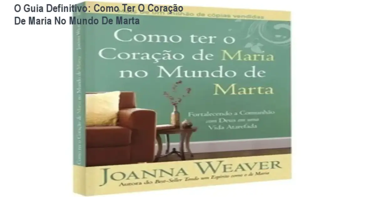 Cópia do livro 'Como Ter O Coração De Maria No Mundo De Marta' com capa destacada, mostrando a edição física da CPAD.