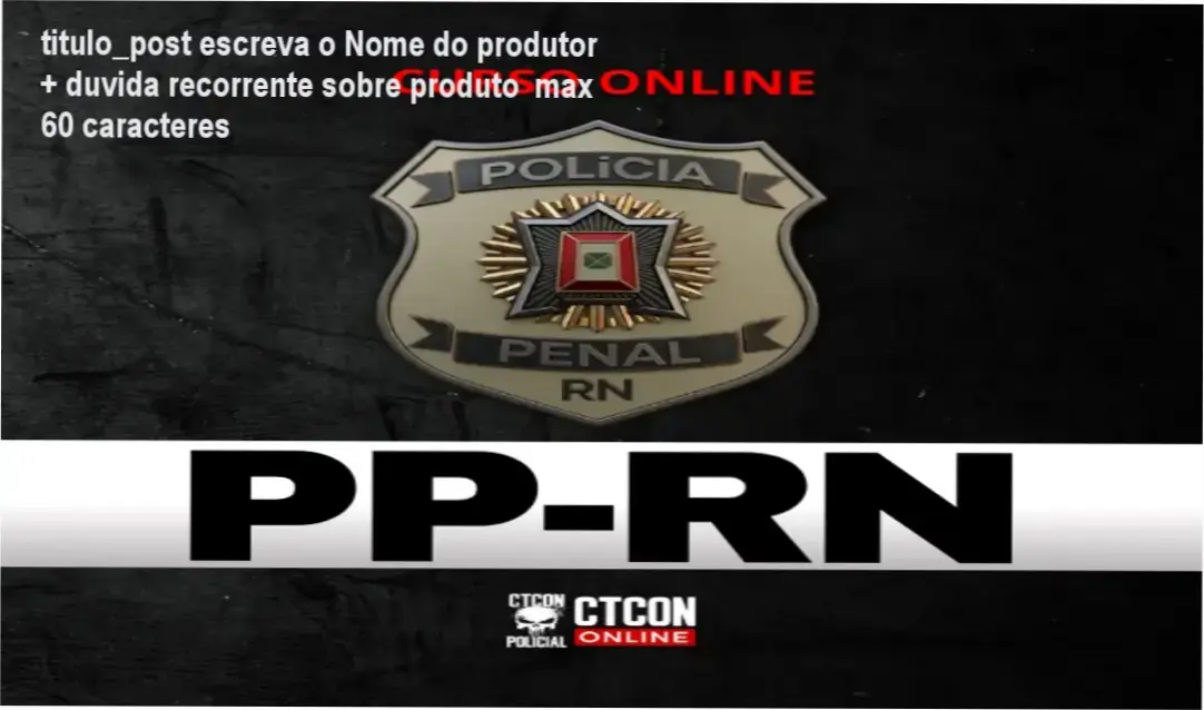 titulo_post escreva o Nome do produtor + duvida recorrente sobre produto max 60 caracteres 1 Tela do Curso CTCON Policial com aulas e simulados para a Polícia Penal do RN.