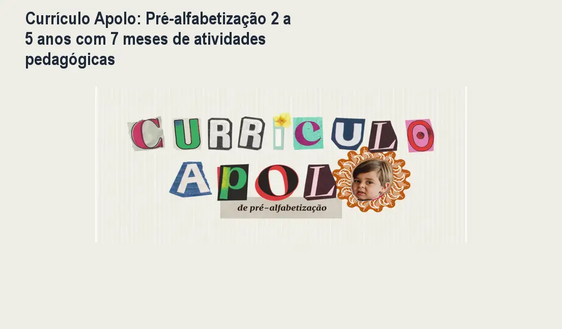 Currículo Apolo: Pré-alfabetização 2 a 5 anos com 7 meses de atividades pedagógicas 1 Currículo Apolo: Pré-alfabetização 2 a 5 anos com 7 meses de atividades pedagógicas