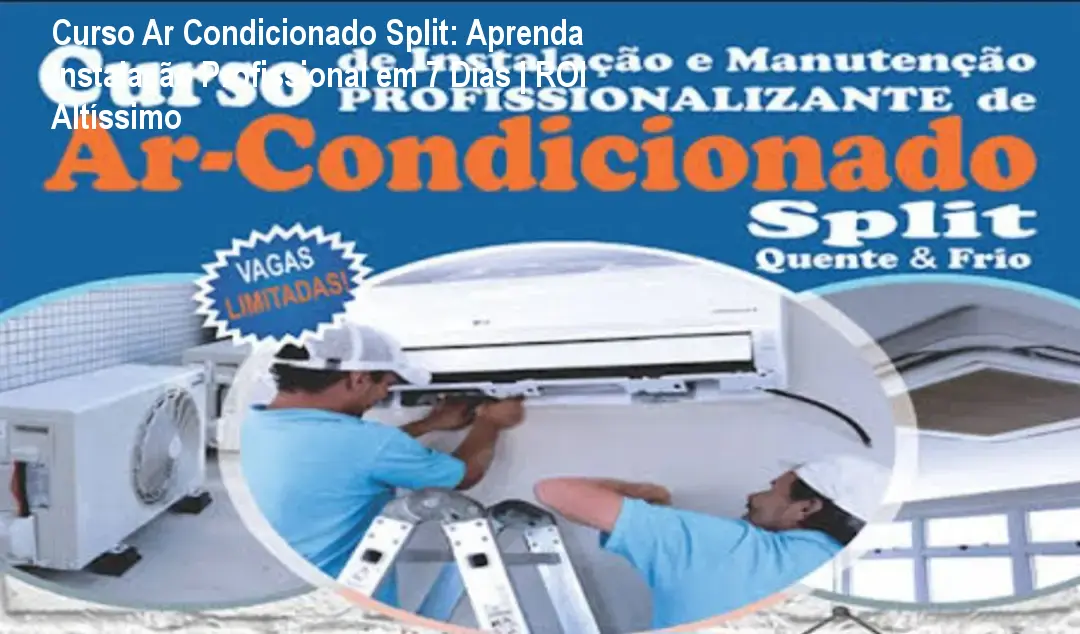 Curso Ar Condicionado Split: Aprenda Instalação Profissional em 7 Dias | ROI Altíssimo 1 Curso Ar Condicionado Split: Aprenda Instalação Profissional em 7 Dias | ROI Altíssimo