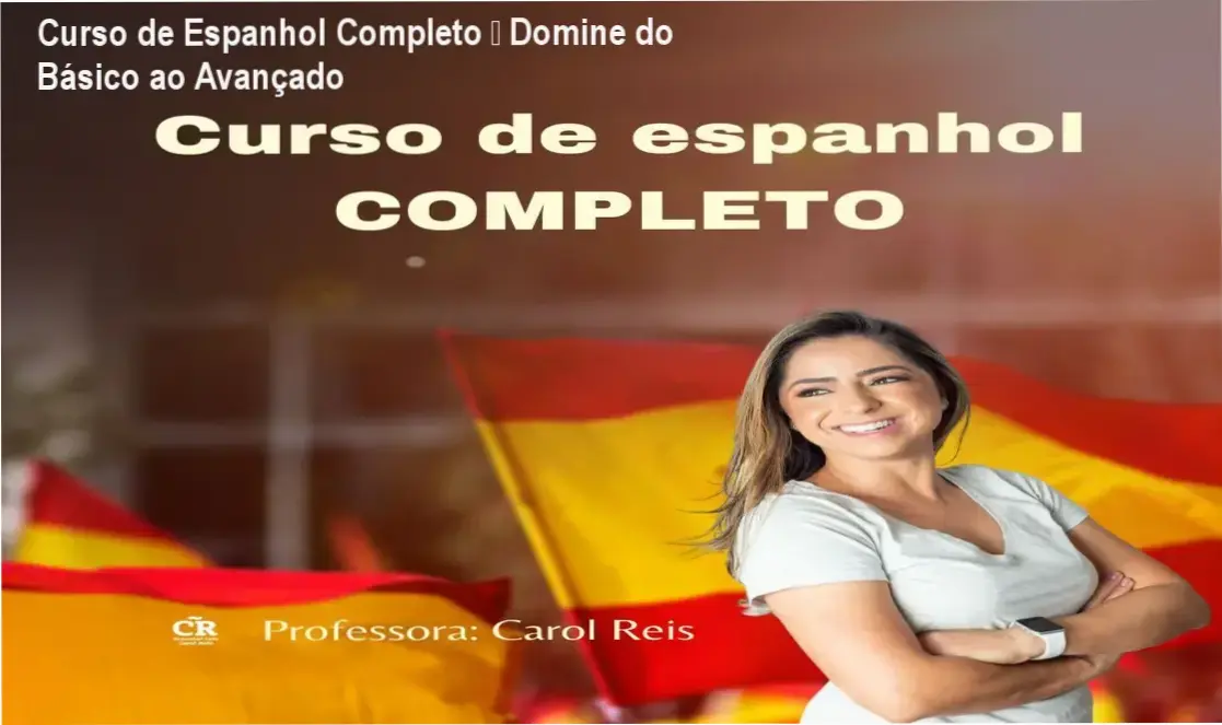 Curso de Espanhol Completo – Domine do Básico ao Avançado 1 Capa do Curso de Espanhol Completo da Carol Reis, destaque para fluência avançada e preparação DELE