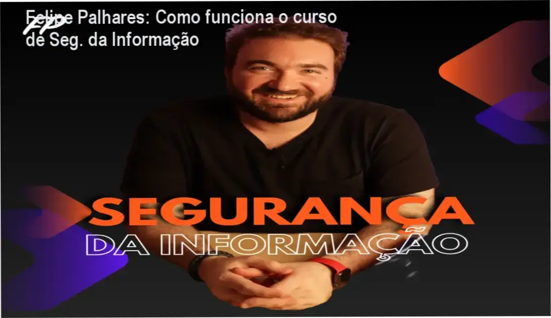 Curso Online Segurança da Informação Felipe Palhares bastidores e visão interna