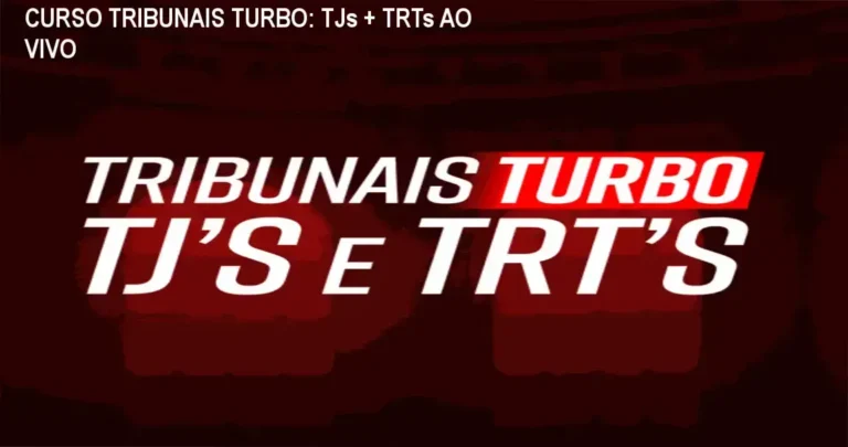 CURSO TRIBUNAIS TURBO: TJs + TRTs - Aulas ao Vivo + Metodologia Turbo