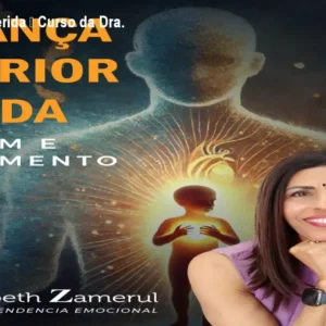 Criança Interior Ferida – Curso da Dra. Elizabeth Zamerul