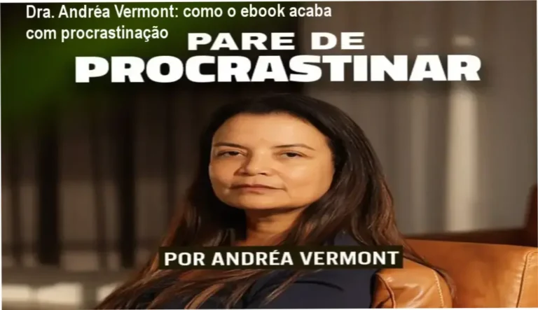 Dra. Andréa Vermont: como o ebook acaba com procrastinação 4 EBOOK Pare de Procrastinar Dra. Andréa Vermont bastidores e funcionamento interno