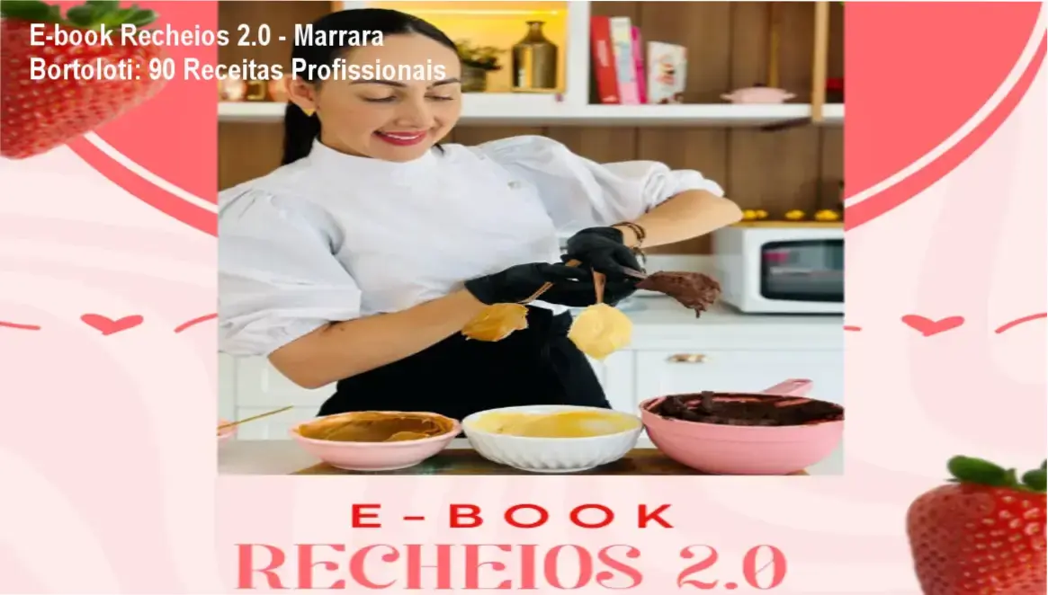 E-book Recheios 2.0 - Marrara Bortoloti: 90 Receitas Profissionais 1 E-book Recheios 2.0 de Marrara Bortoloti: bastidores, funcionamento e visão interna do produto profissional