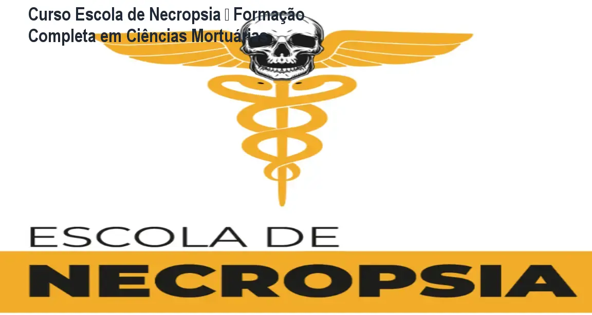 Curso Escola de Necropsia – Formação Completa em Ciências Mortuárias 1 Curso Escola de Necropsia – Formação Completa em Ciências Mortuárias