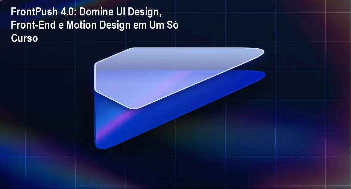 FrontPush 4.0: Domine UI Design, Front-End e Motion Design em Um Só Curso 1 FrontPush 4.0: Domine UI Design, Front-End e Motion Design em Um Só Curso