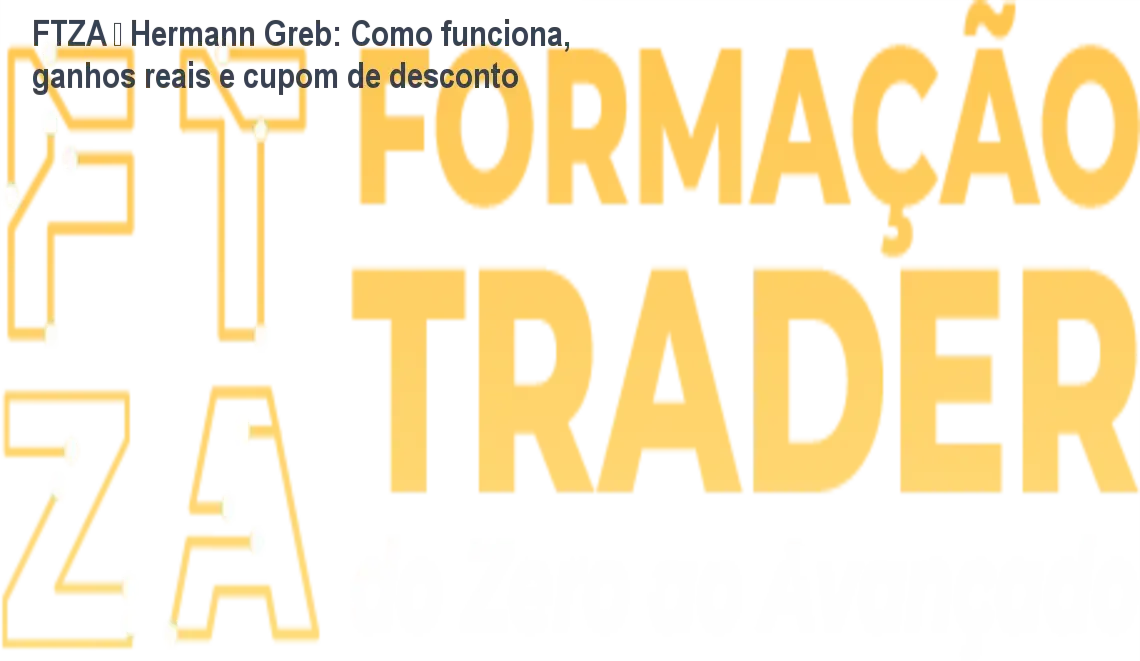 FTZA – Hermann Greb: Como funciona, ganhos reais e cupom de desconto 1 Imagem promocional do curso FTZA de Hermann Greb com destaque para cupons de desconto