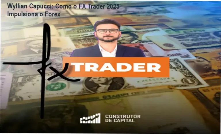 FX Trader 2025 de Wyllian Capucci: bastidores, funcionamento e visão interna | detalhes internos e experiência do usuário