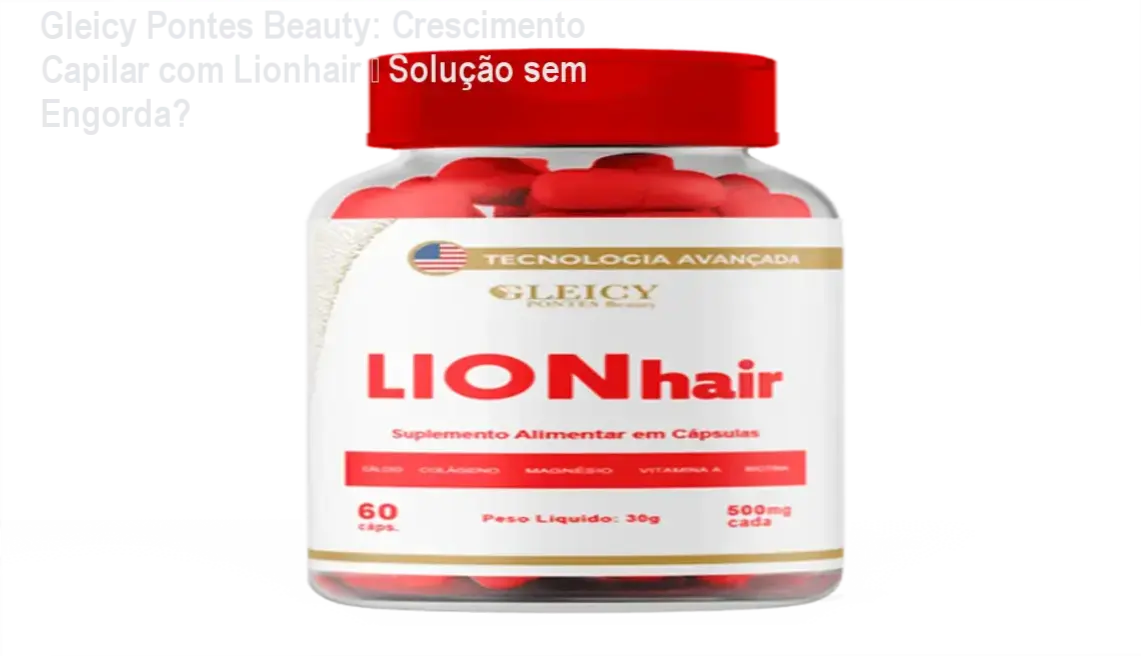 Suplemento de cabelo Lionhair da Gleicy Pontes Beauty para crescimento e força dos fios.