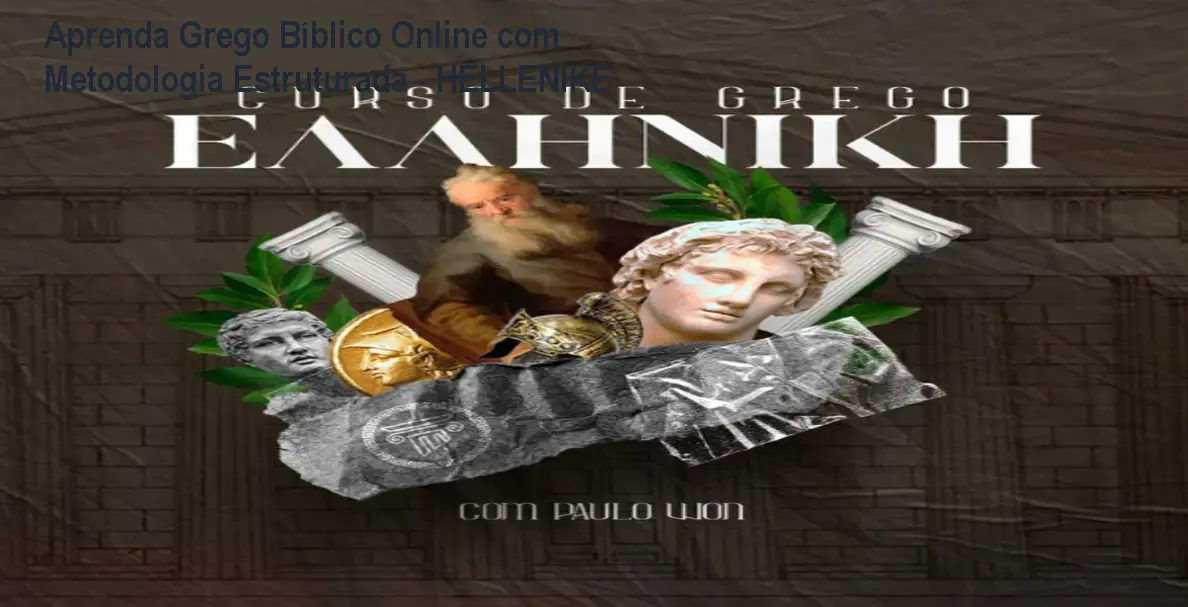 Aprenda Grego Bíblico Online com Metodologia Estruturada - HELLENIKE 1 Aprenda Grego Bíblico Online com Metodologia Estruturada - HELLENIKE