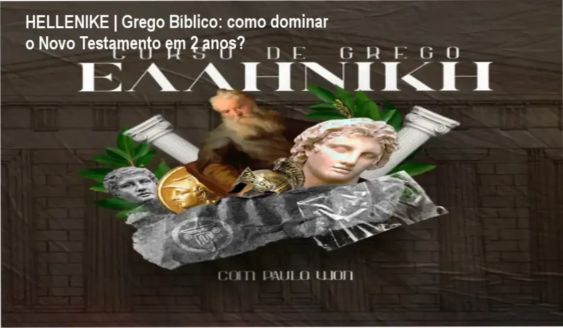 HELLENIKE | Grego Bíblico: como dominar o Novo Testamento em 2 anos? 1 HELLENIKE | Grego Bíblico de Paulo Won – cronograma de estudo diário e carga horária