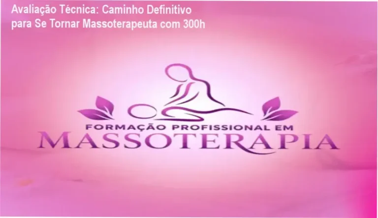 Avaliação Técnica: Caminho Definitivo para Se Tornar Massoterapeuta com 300h