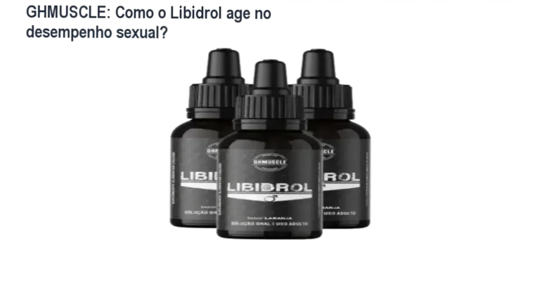 GHMUSCLE: Como o Libidrol age no desempenho sexual? 4 GHMUSCLE Libidrol bastidores e funcionamento interno do suplemento em gotas