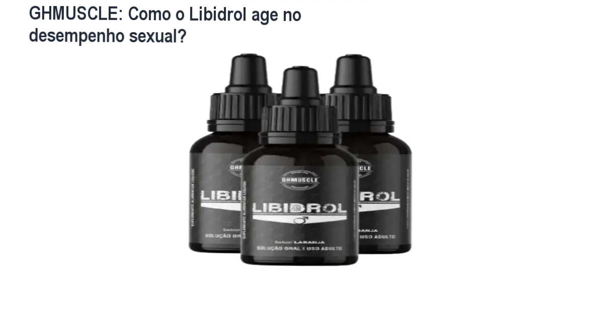 GHMUSCLE Libidrol bastidores e funcionamento interno do suplemento em gotas