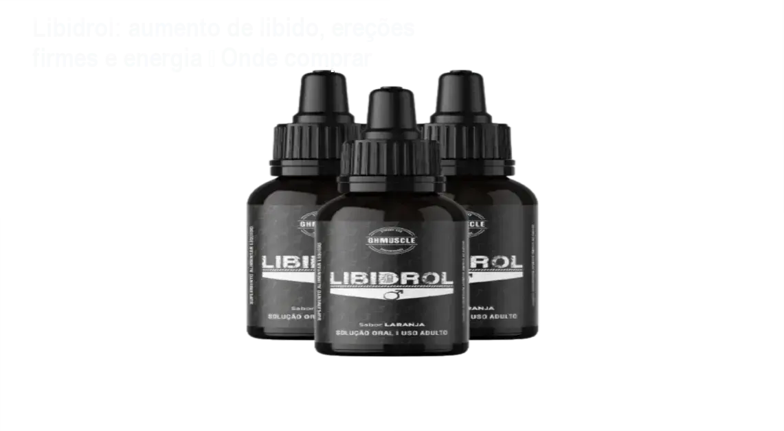 Libidrol: aumento de libido, ereções firmes e energia – Onde comprar 1 Frasco de Libidrol com gotas, destaque da promoção oficial e opções de compra