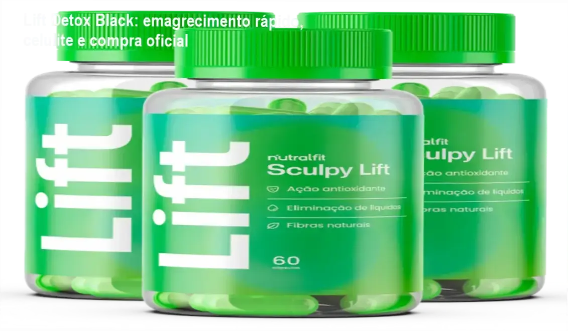 Lift Detox Black: emagrecimento rápido, celulite e compra oficial 1 Lift Detox Black em destaque, mostrando cápsulas e selo de compra oficial com frete grátis