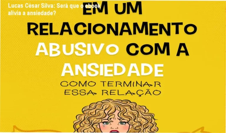 Em um relacionamento abusivo com a ansiedade – Lucas César Silva: visão interna das técnicas de respiração e mindfulness