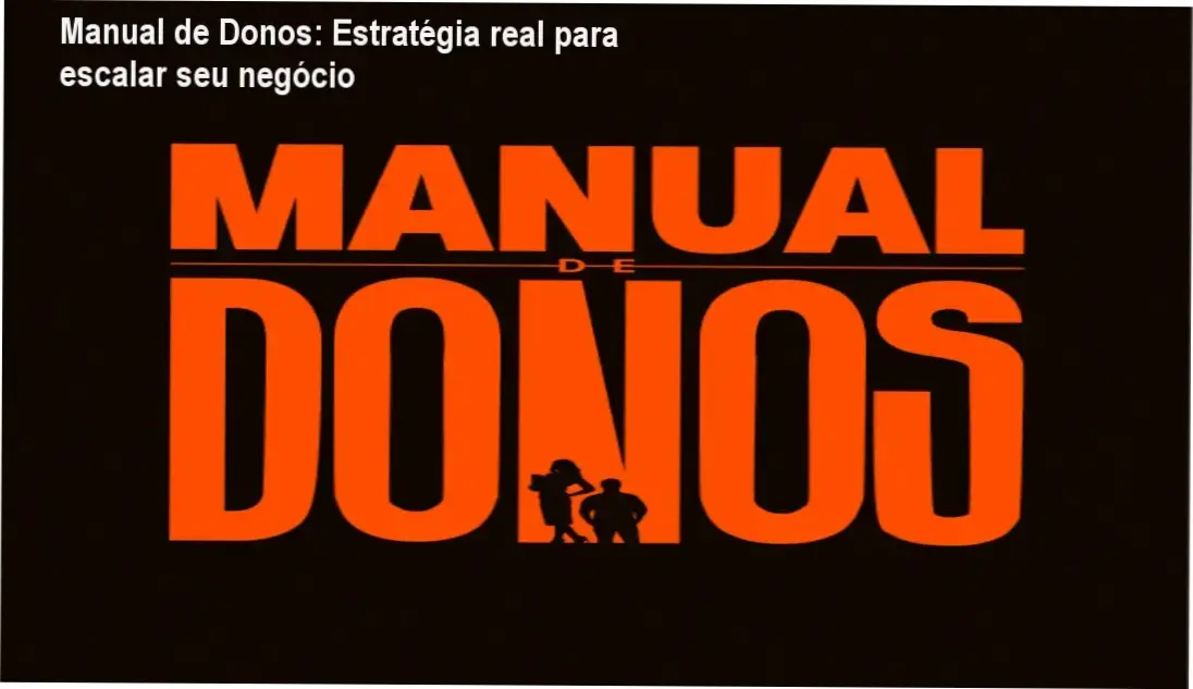 Manual de Donos: Estratégia real para escalar seu negócio 1 Capa do Manual de Donos mostrando benefícios de escalabilidade e cultura empresarial