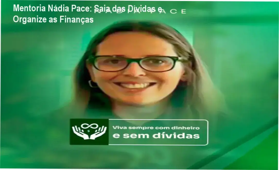 Mentoria Nádia Pace: Saia das Dívidas e Organize as Finanças 1 Mentoria Nádia Pace: Bastidores da Mentoria Financeira para Saída de Dívidas