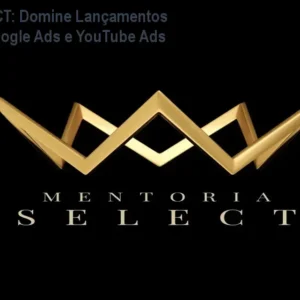 Mentoria SELECT: Domine Lançamentos Digitais com Google Ads e YouTube Ads