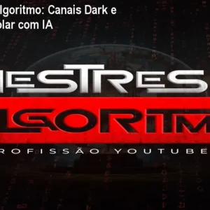 Mestres do Algoritmo: Canais Dark e Ganho em Dólar com IA