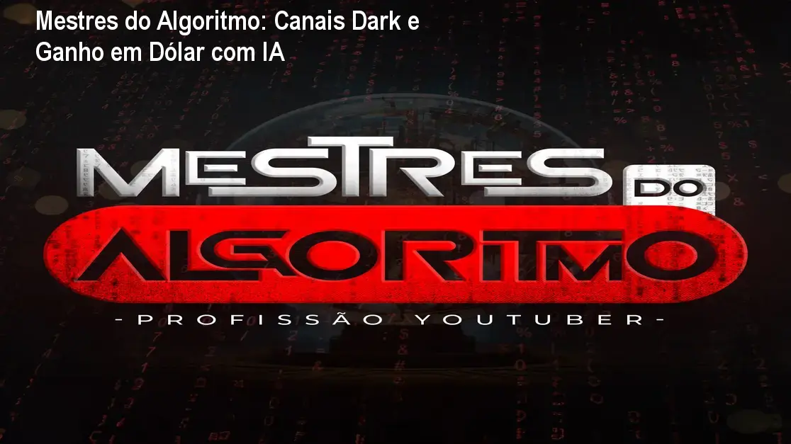 Mestres do Algoritmo: Canais Dark e Ganho em Dólar com IA 1 Mestres do Algoritmo: Canais Dark e Ganho em Dólar com IA