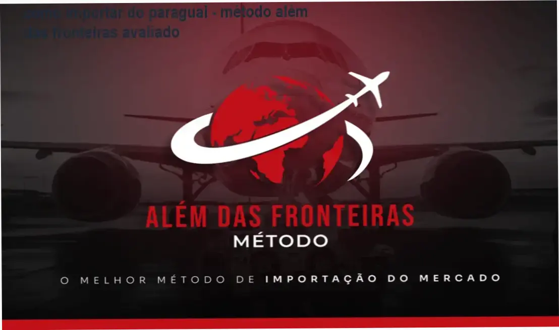 Método Além das Fronteiras Gabriel Alves Machado - bastidores do curso de importação do Paraguai