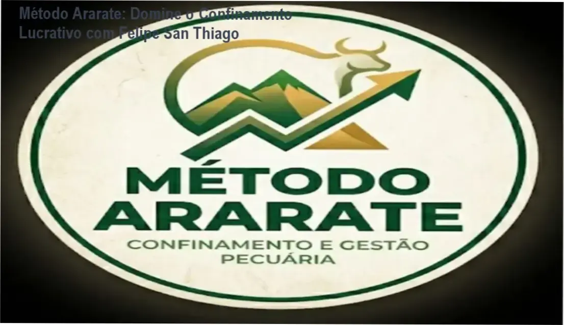 Método Ararate Felipe San Thiago: Bastidores da gestão integrada de confinamento bovino