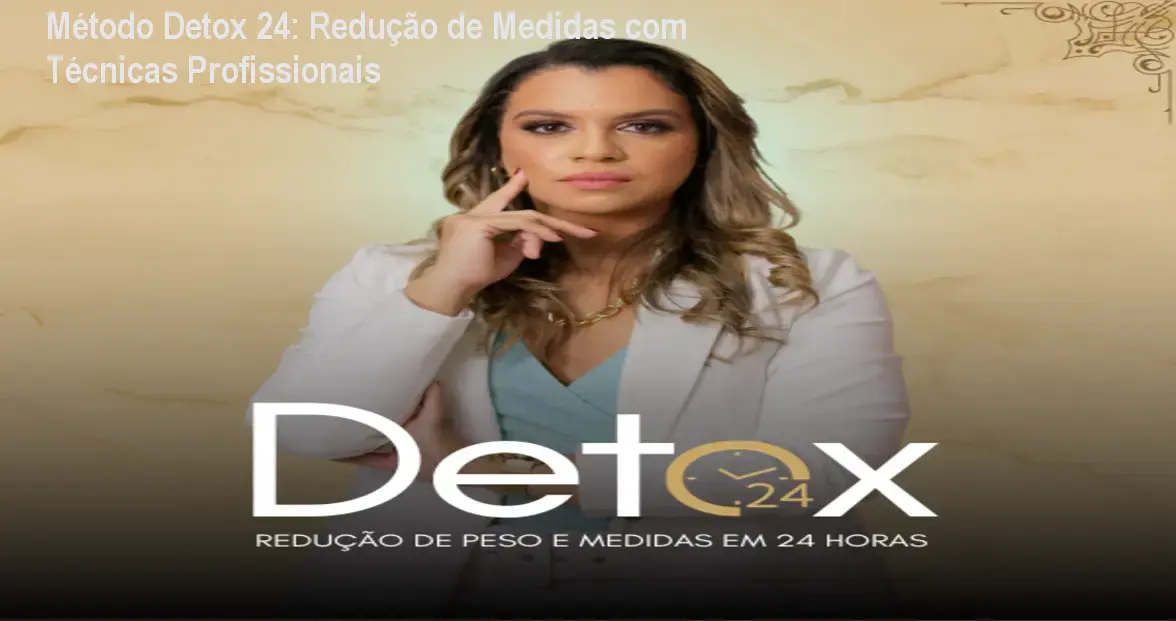 Método Detox 24: Redução de Medidas com Técnicas Profissionais 1 Método Detox 24: Redução de Medidas com Técnicas Profissionais