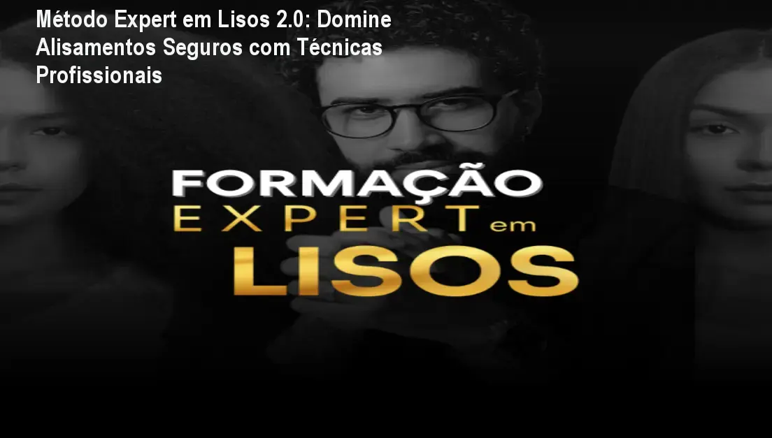 Método Expert em Lisos 2.0: Domine Alisamentos Seguros com Técnicas Profissionais 1 Método Expert em Lisos 2.0: Domine Alisamentos Seguros com Técnicas Profissionais