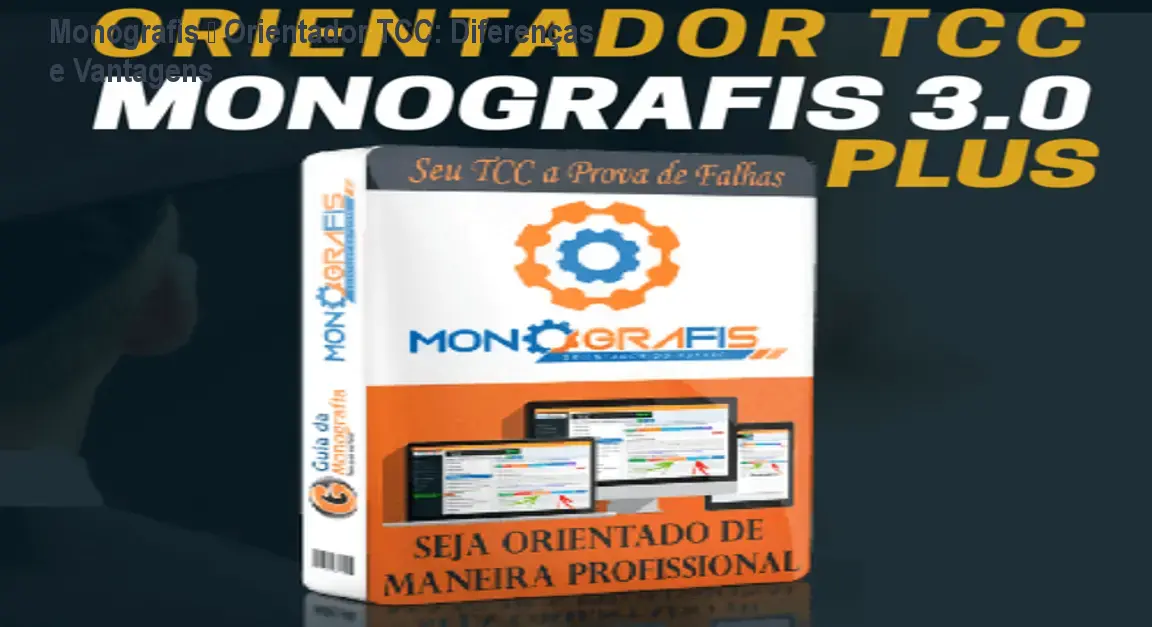 Monografis – Orientador TCC: Diferenças e Vantagens 1 Monografis – Orientador TCC: Diferenças e Vantagens