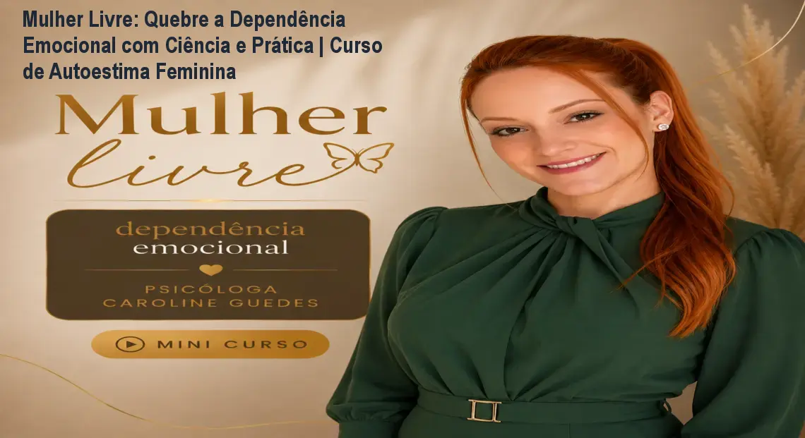 Mulher Livre: Quebre a Dependência Emocional com Ciência e Prática | Curso de Autoestima Feminina 1 Mulher Livre: Quebre a Dependência Emocional com Ciência e Prática | Curso de Autoestima Feminina