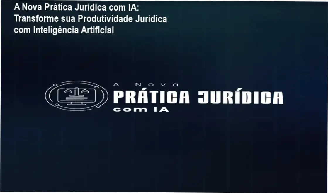 Curso Nova Prática Jurídica com IA mostrando interface e funcionalidades de inteligência artificial aplicada ao Direito