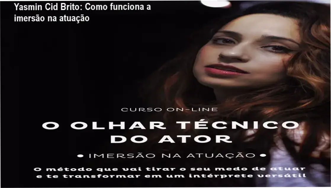 O Olhar Técnico do Ator Yasmin Cid Brito bastidores e visão interna do curso de atuação