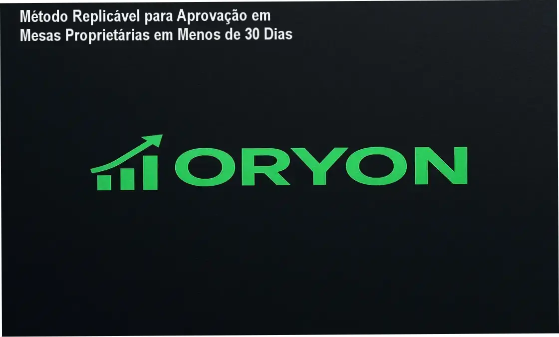 Método Replicável para Aprovação em Mesas Proprietárias em Menos de 30 Dias 1 Apresentação visual do método matemático ORYON para aprovação em prop firms