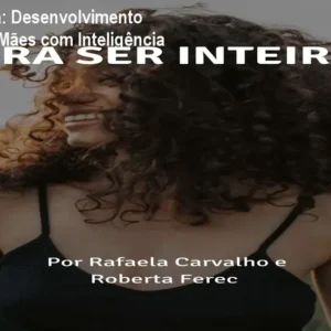 Pra Ser Inteira: Desenvolvimento Pessoal para Mães com Inteligência Emocional