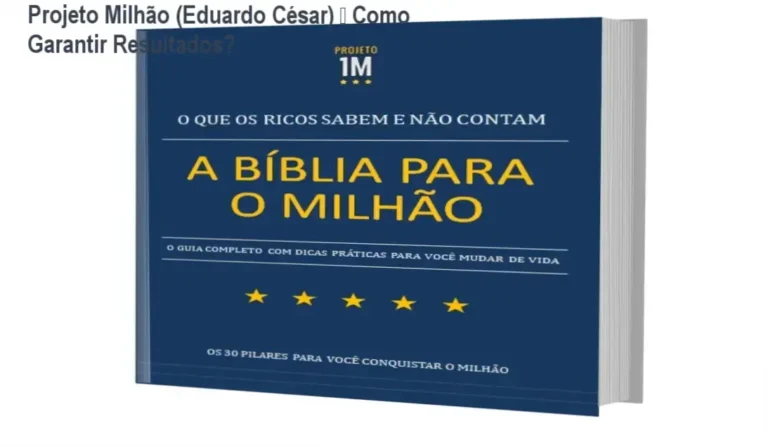 Projeto Milhão (Eduardo César) – Como Garantir Resultados? 2 E-BOOK - A BÍBLIA PARA O MILHÃO / Projeto Milhão (Eduardo César) – bastidores, como funciona, visão interna
