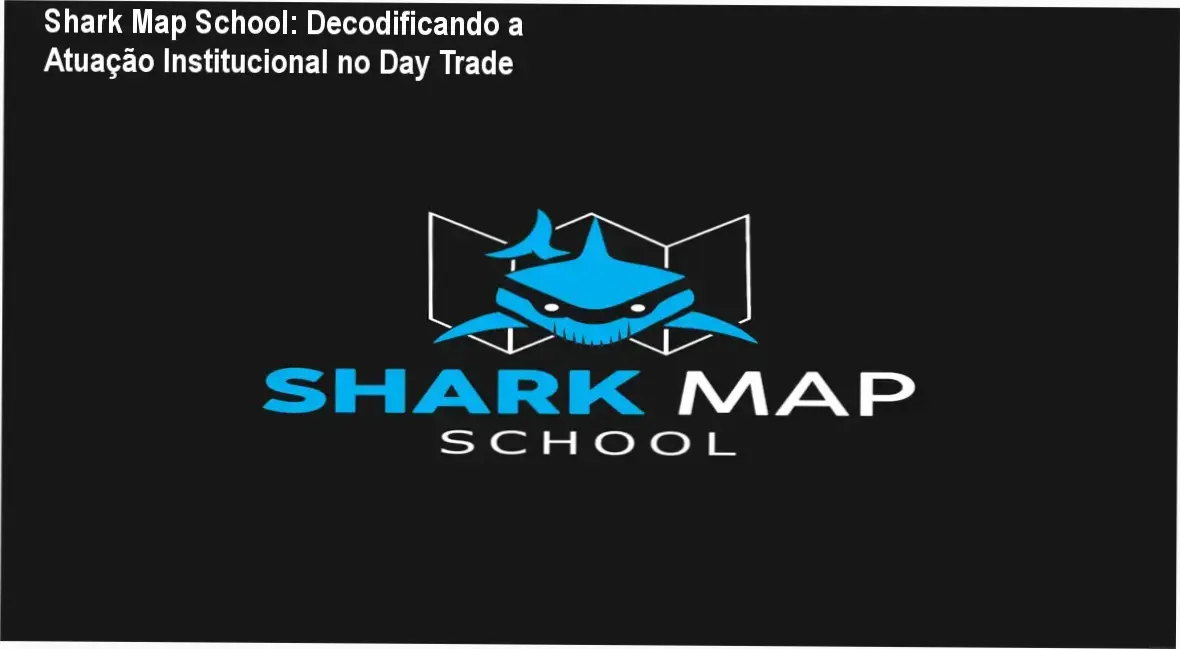 Shark Map School: Decodificando a Atuação Institucional no Day Trade com o Método 3M's