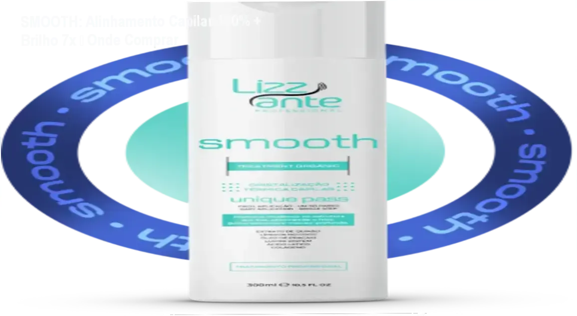 SMOOTH: Alinhamento Capilar 100% + Brilho 7x – Onde Comprar 1 Frasco de SMOOTH da Lizzante mostrando brilho intenso e selo de oferta oficial