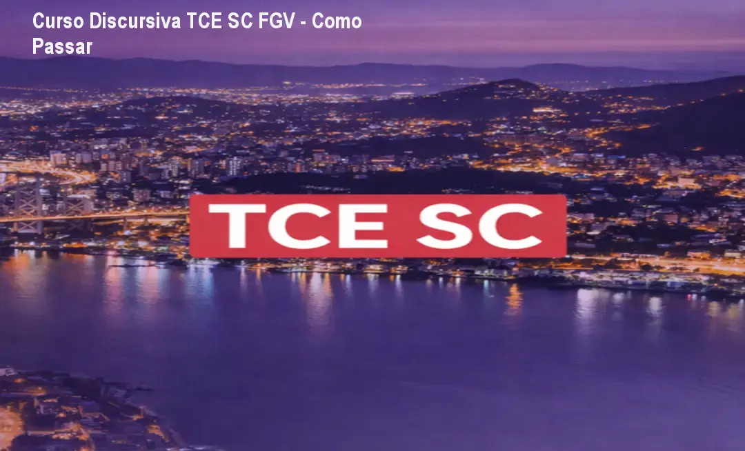 Curso Discursiva TCE SC FGV - Como Passar 1 Curso Discursiva TCE SC FGV - Como Passar