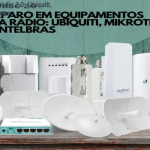 Curso Reparo Rádio 2.0: Ubiquiti, Mikrotik e Intelbras