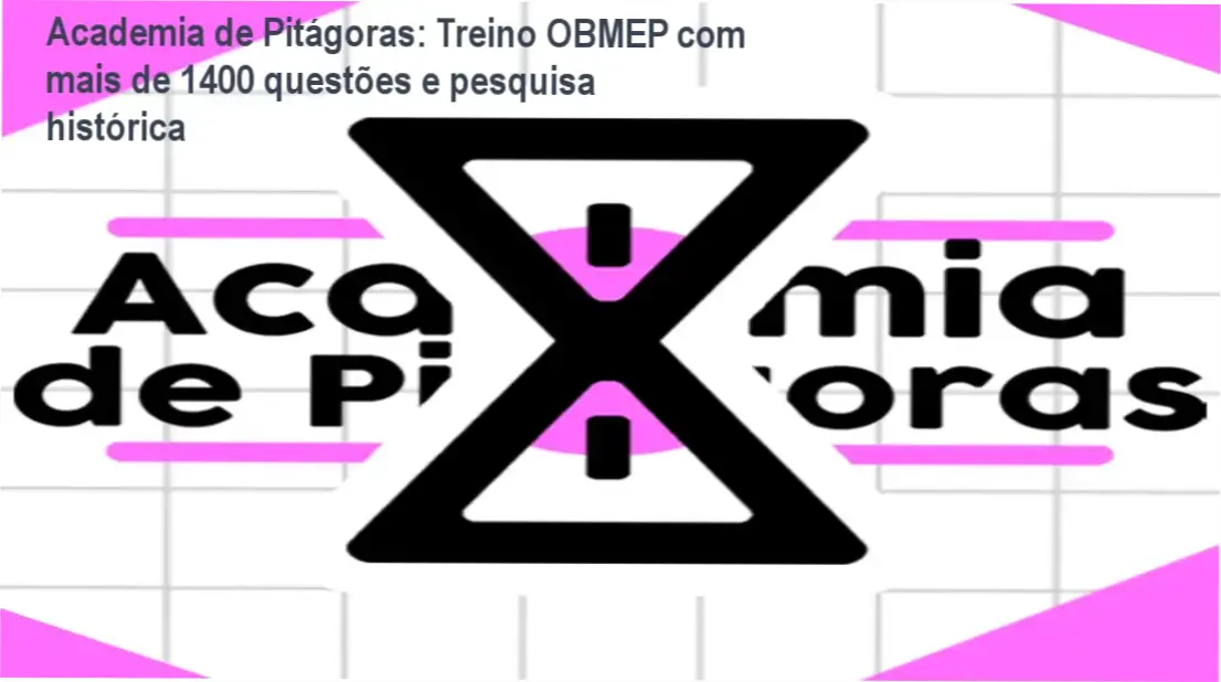 Academia de Pitágoras - Treinamento especializado em OBMEP baseado em 108 provas anteriores