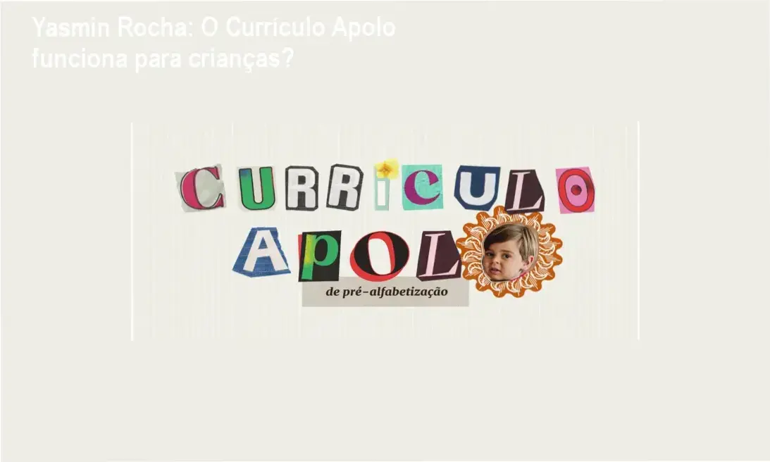 Visão interna e bastidores do Currículo Apolo de Yasmin Rocha Rocha mostrando atividades pedagógicas